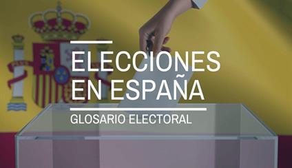 Elecciones en España: glosario básico sobre el proceso electoral.