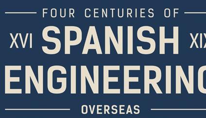 Cuatro siglos de ingeniería española en Ultramar S.XVI-XIX